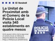 La Policia Local del Vendrell realitza 467 visites a comerços per garantir la seva seguretat